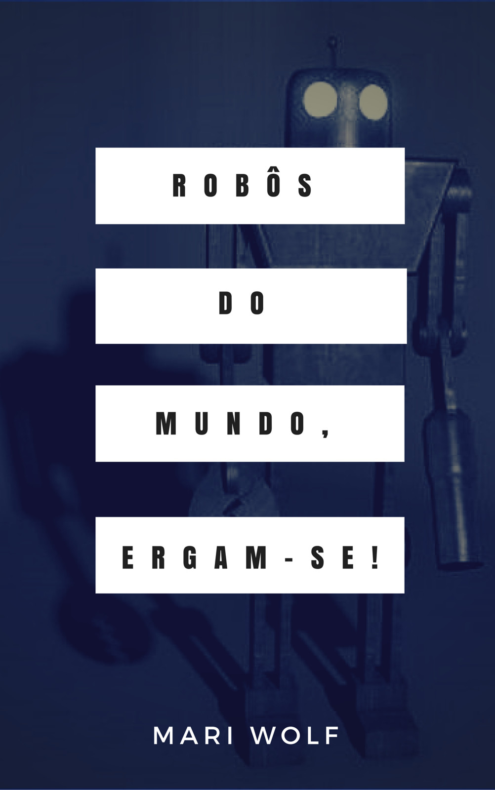 Robôs do mundo, ergam-se!