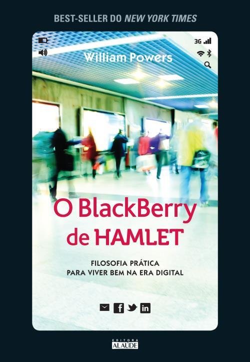 O BlackBerry de hamlet: Filosofia prática para viver bem na era digital