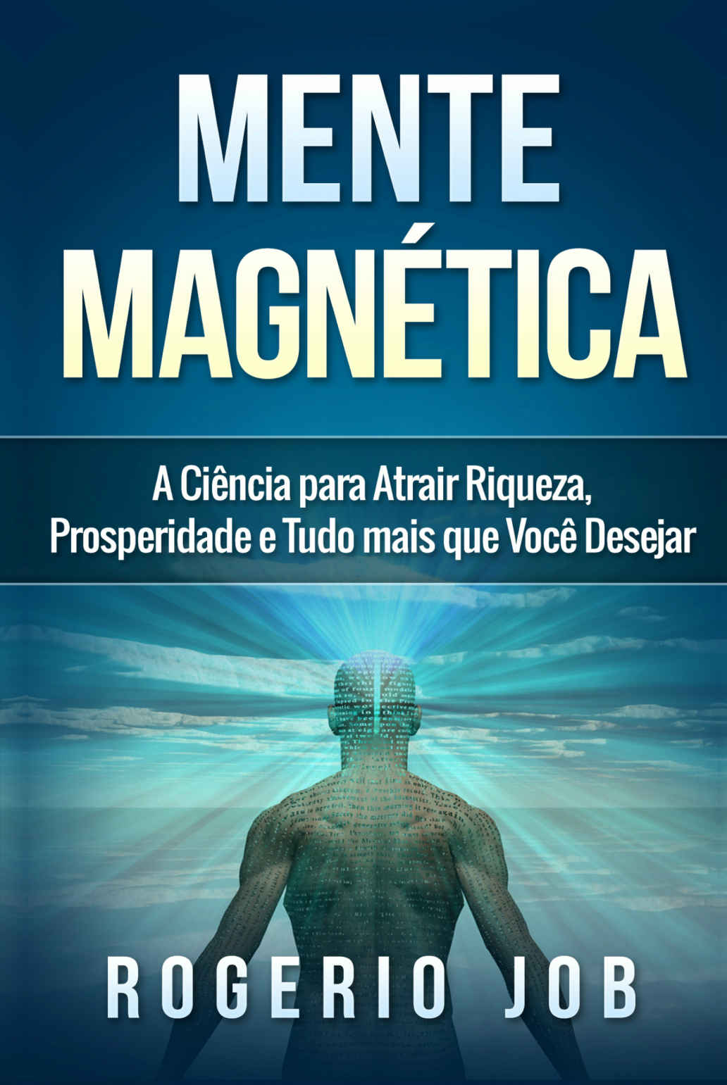 Mente Magnética: A Ciência para Atrair Riqueza, Prosperidade e Tudo Mais que Você Desejar