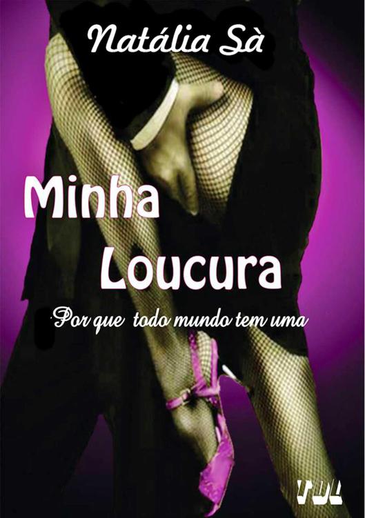 Minha Loucura - Por que Todo Mundo Tem Uma