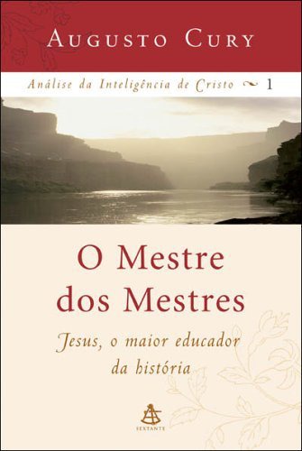 O Mestre Dos Mestres - Análise da Inteligência de Cristo - Vol 1