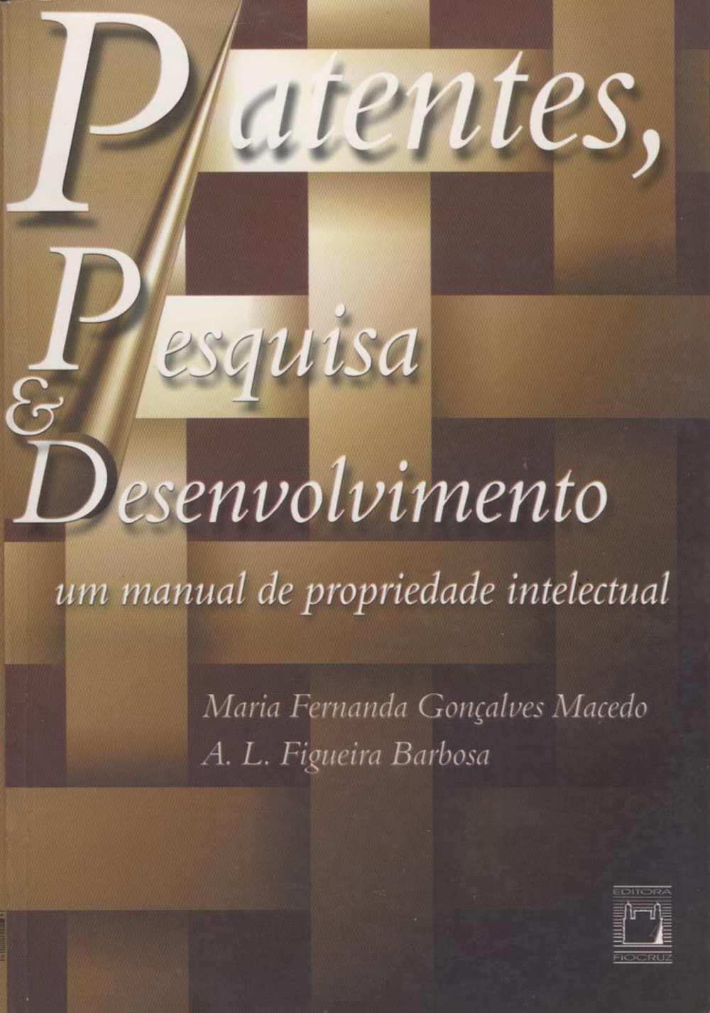 Patentes, Pesquisa & Desenvolvimento: um manual de propriedade intelectual