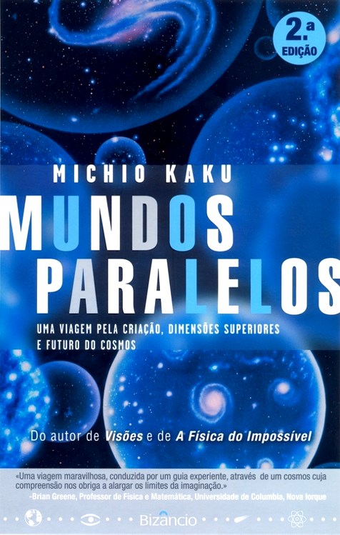 Mundos Paralelos - Uma Viagem pela Criação, Dimensões Superiores e Futuro do Cosmos