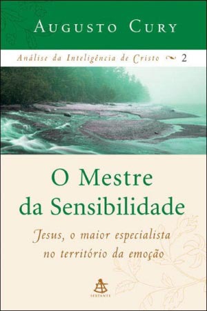 O Mestre da Sensibilidade - Análise da Inteligência de Cristo - Vol 1
