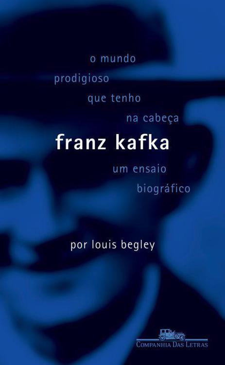 O Mundo Prodigioso Que Tenho na Cabeça - Franz Kafka um Ensaio Biográfico