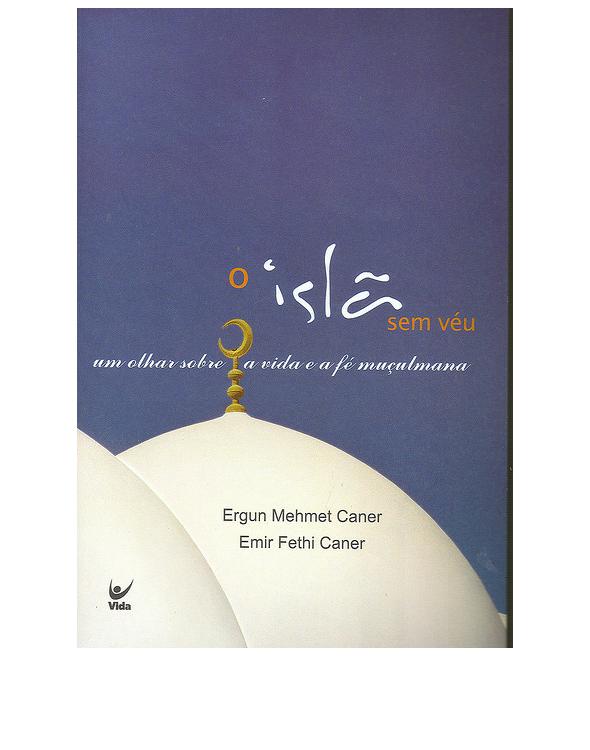O Islã sem Véu - Um olhar sobre a vida e a fé muçulmana