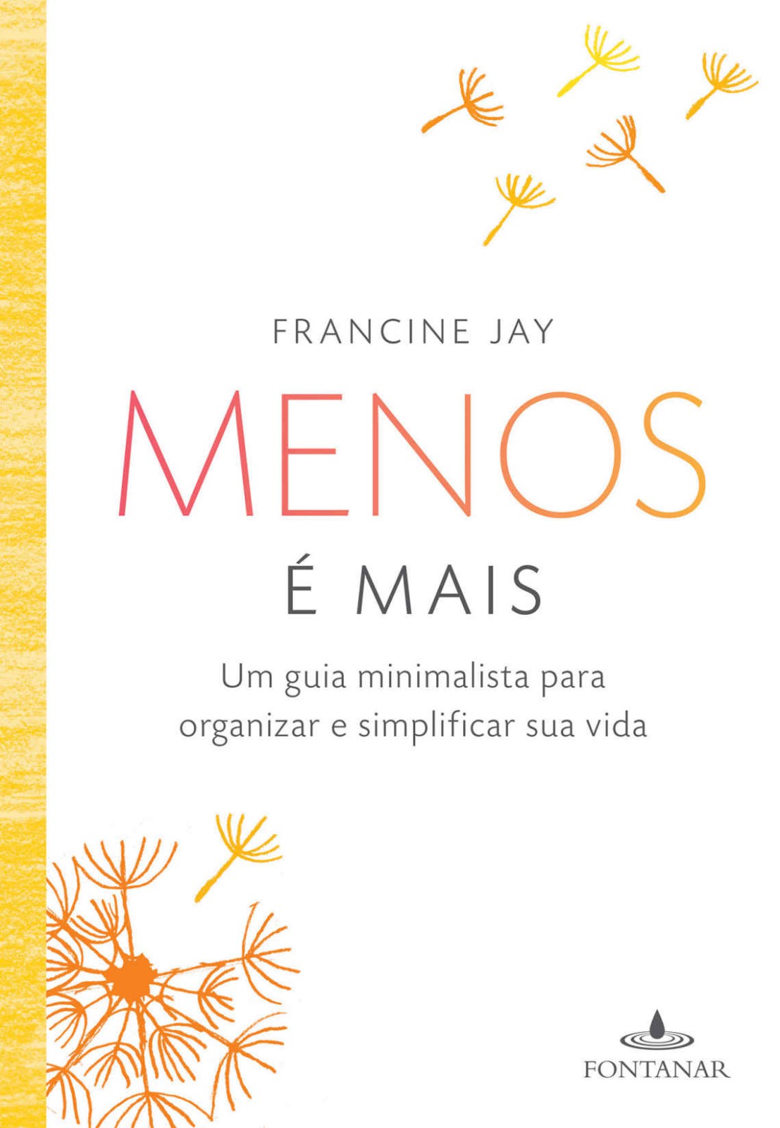 Menos é mais: Um guia minimalista para organizar e simplificar sua vida