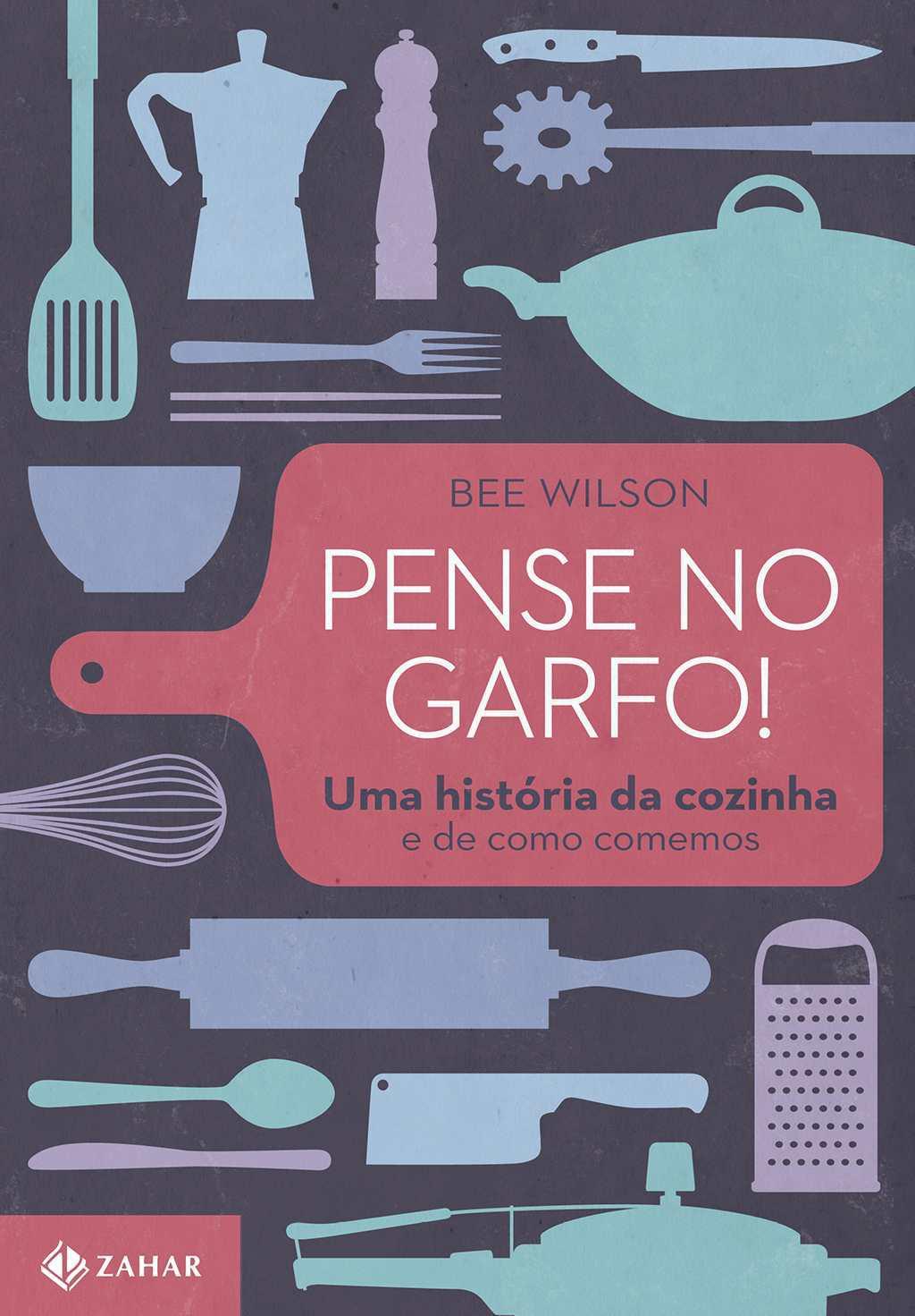 Pense no garfo! Uma história da cozinha e de como comemos