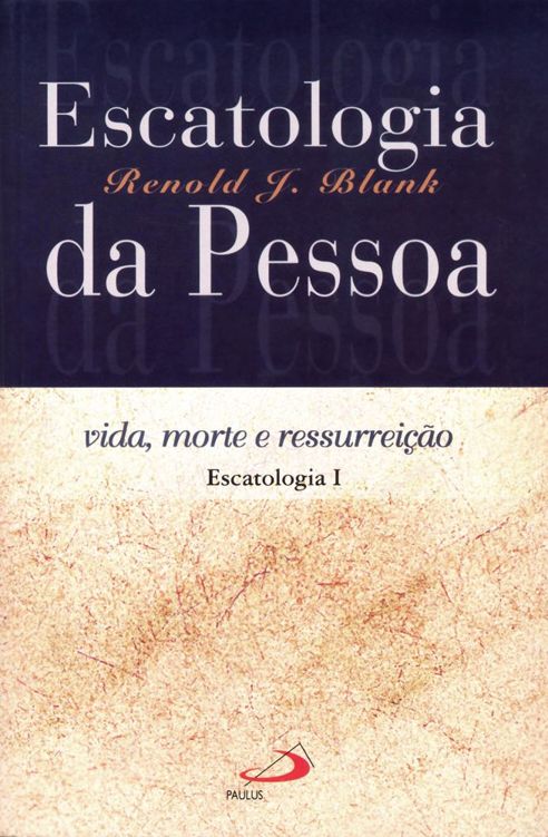 Escatologia da pessoa: Vida, morte e ressurreição (Teologia Sistemática)