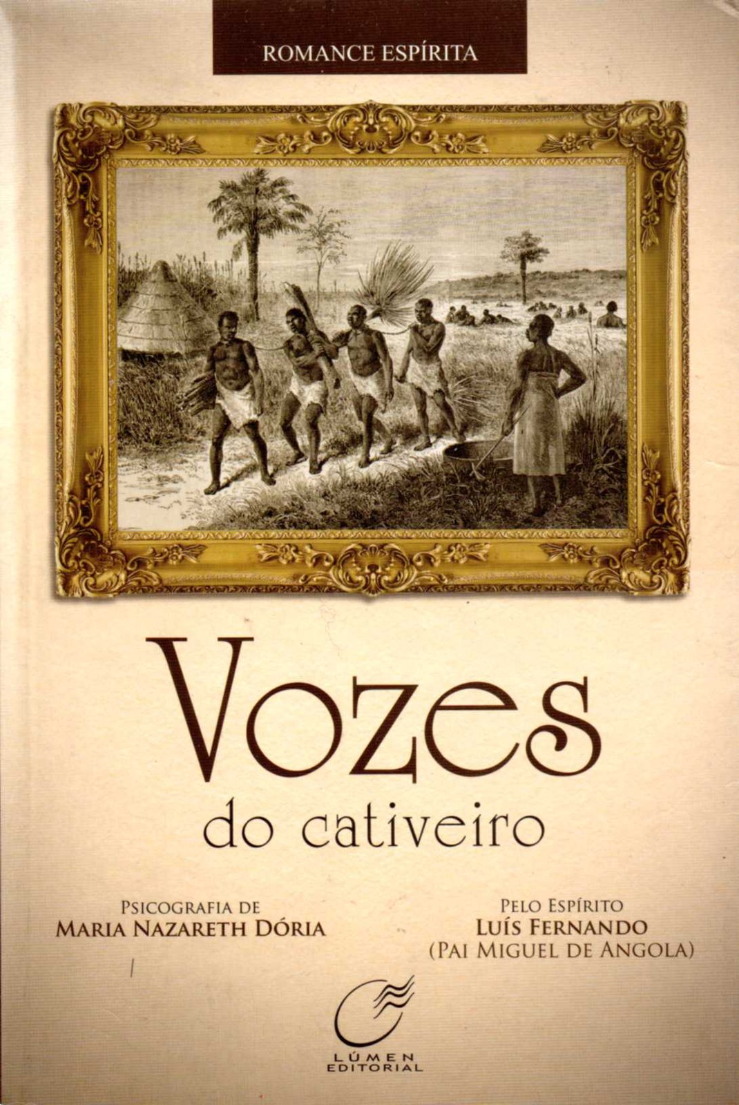 Vozes do Cativeiro - Pelo espírito Luís Fernando (Pai Miguel de Angola) psicografia de Maria Nazareth Dória