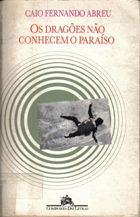 Os Dragões Nao Conhecem o Paraíso - Caio Fernando Abreu