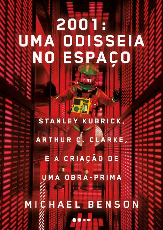 2001: uma odisseia no espaço: Stanley Kubrick, Arthur C. Clarke, e a criação de uma obra-prima