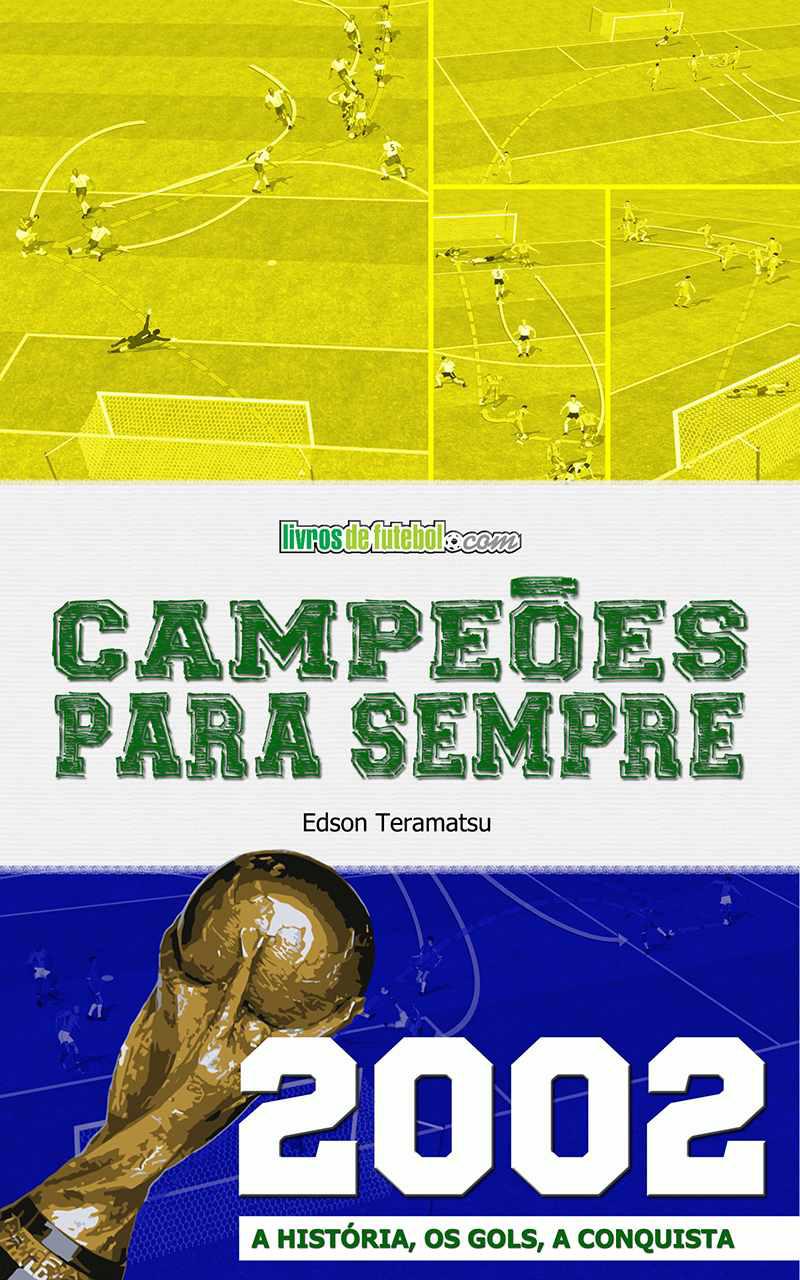 Campeões para Sempre - 2002: A História, os Gols, a Conquista