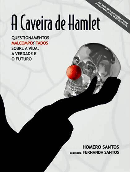 A Caveira de Hamlet - Questionamentos Malcomportados sobre a Vida, a Verdade e o Futuro