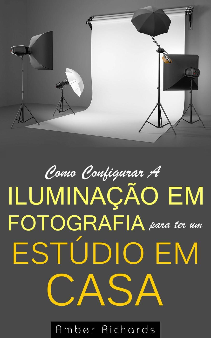 Como Configurar A Iluminação Em Fotografia Para Ter Um Estúdio Em Casa