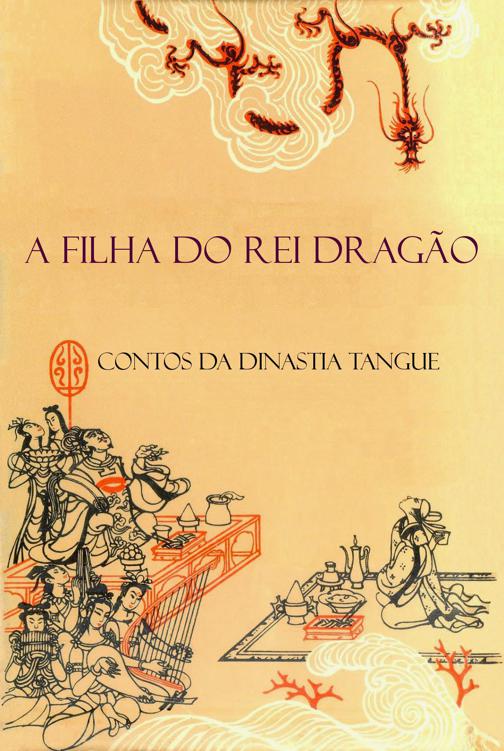 A filha do rei dragão: Contos da dinastia Tangue