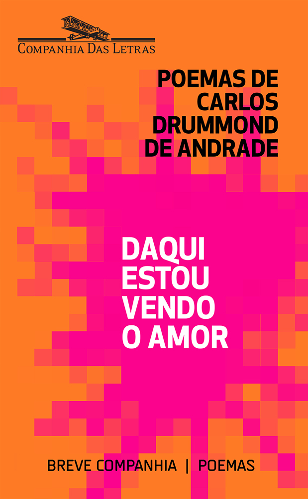 Daqui estou vendo o amor: Seleção de poemas amorosos de Carlos Drummond de Andrade