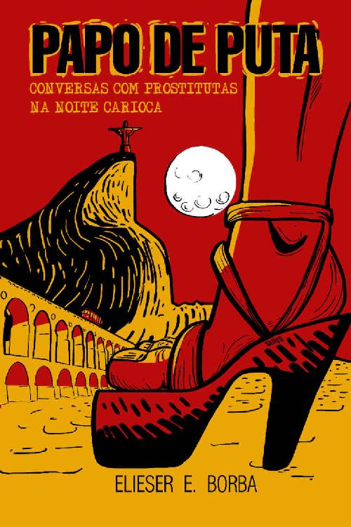 Papo de Puta: Conversas com Prostitutas na Noite Carioca