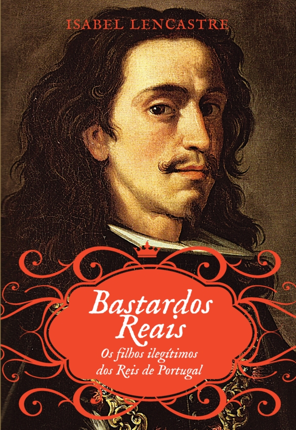 Bastardos Reais – Os Filhos Ilegítimos dos Reis de Portugal