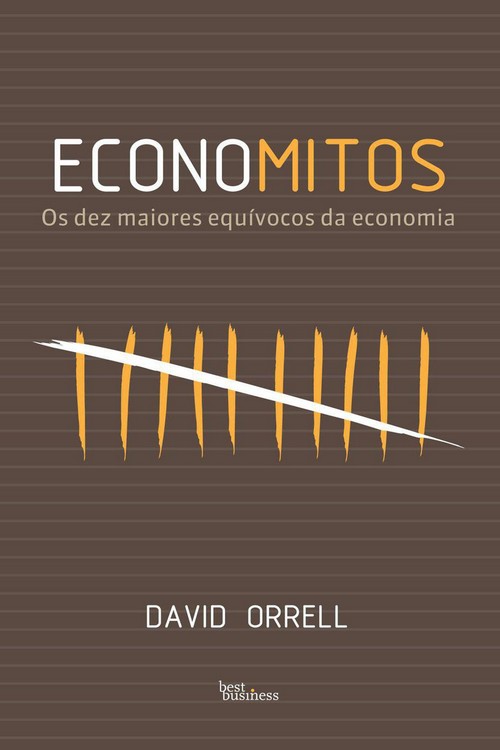 Economitos - Os dez maiores equívocos da economia