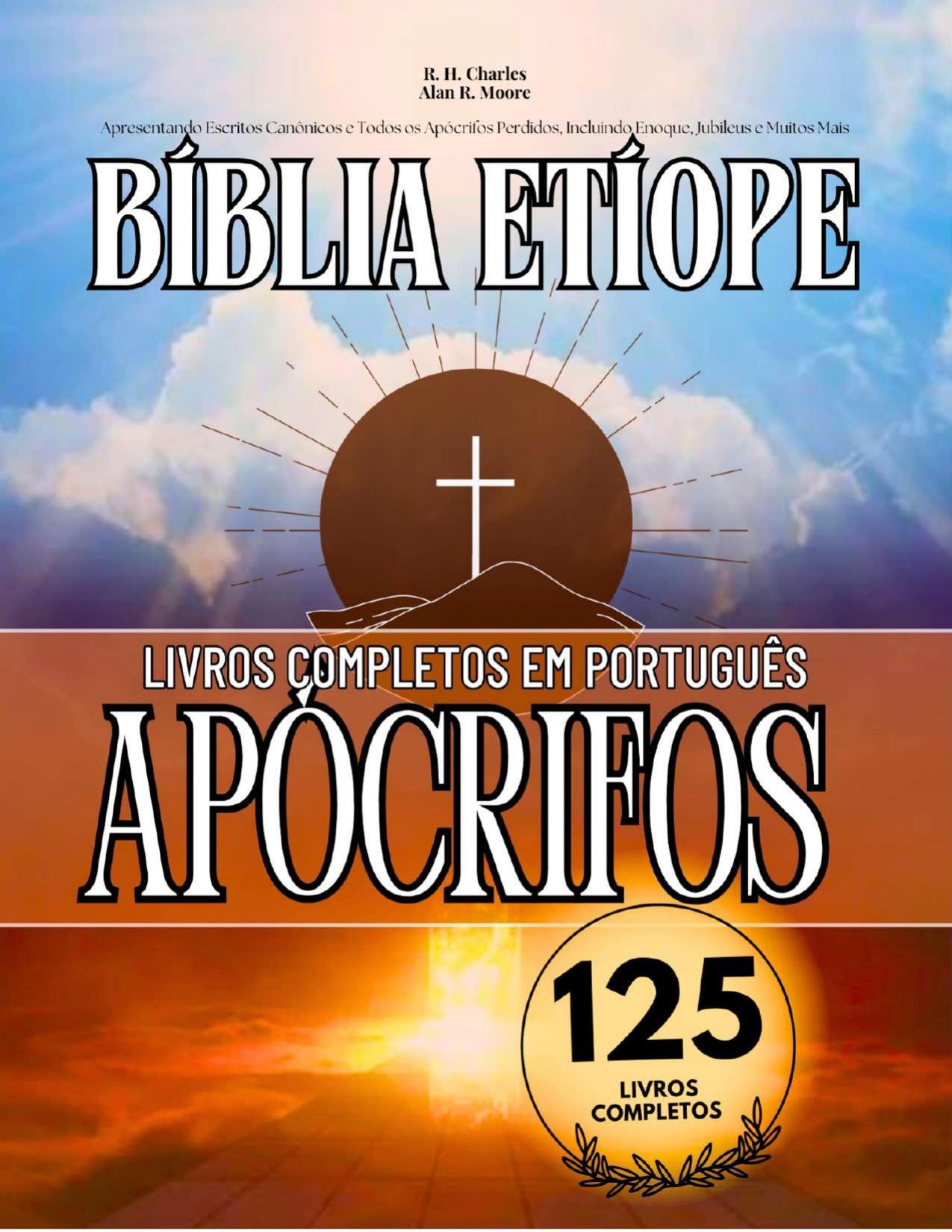 A Bíblia Etíope Completa em Português 125 Livros (Anotado): Apresentando Escritos Canônicos e Todos os Apócrifos Perdidos, Incluindo Enoque, Jubileus e Muitos Mais