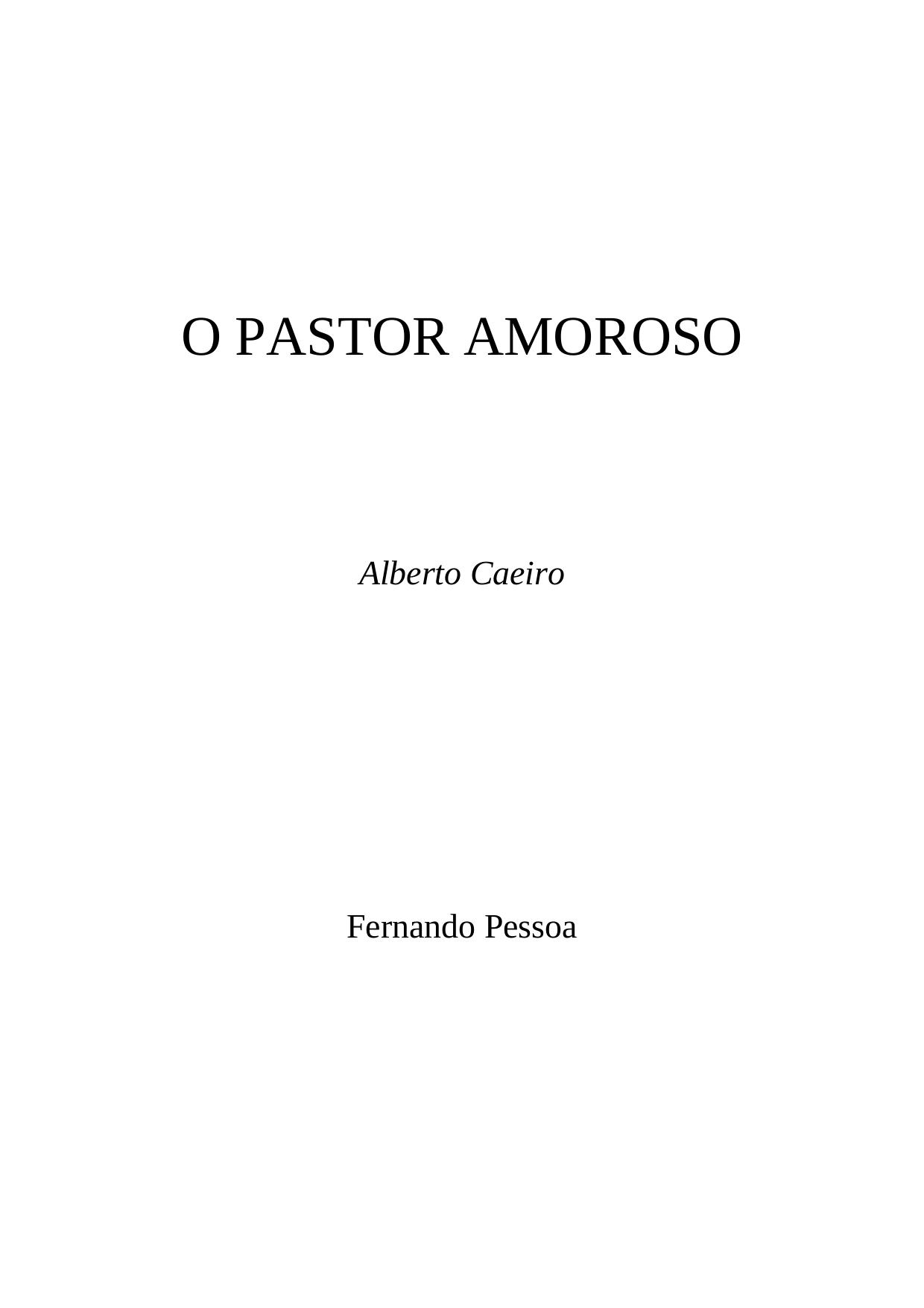 Microsoft Word - Fernando Pessoa - Alberto Caeiro, O Pastor Amoroso - 1a Edição.doc